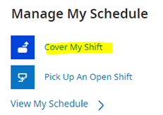 Manage My Schedule. Cover My Shift. Pick Up an Open Shift. View My Schedule.